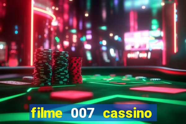 filme 007 cassino royale completo dublado youtube